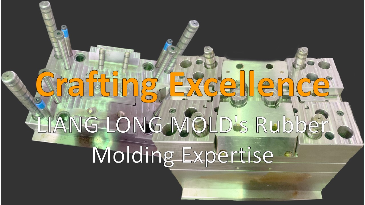 Crafting Excellence: LIANG LONG MOLD's Rubber Molding Expertise