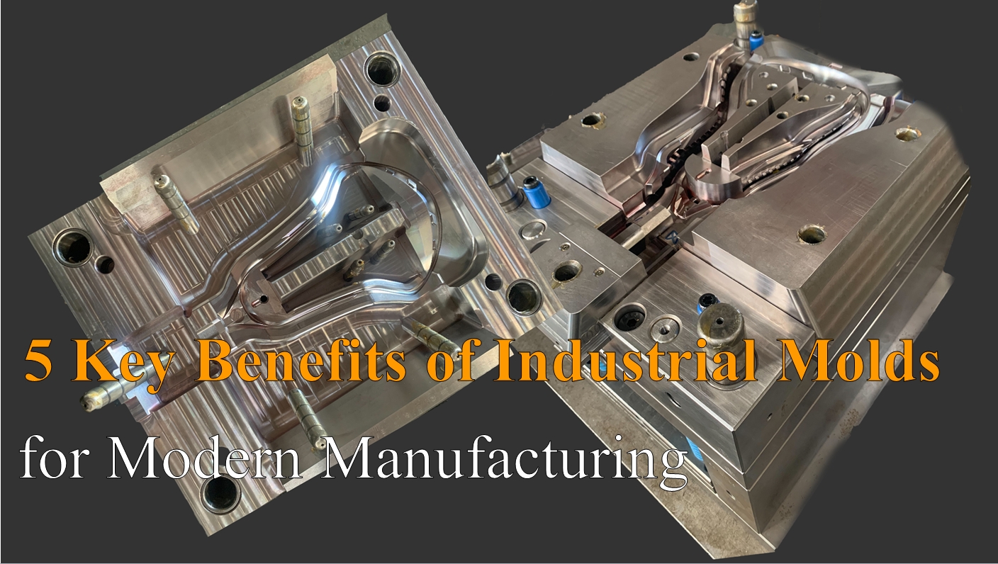 5 Key Benefits of Industrial Molds for Modern Manufacturing